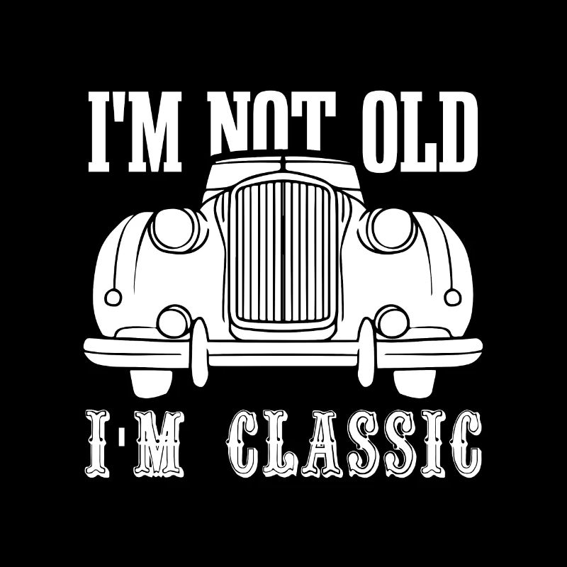 I'm not old, I'm a classic