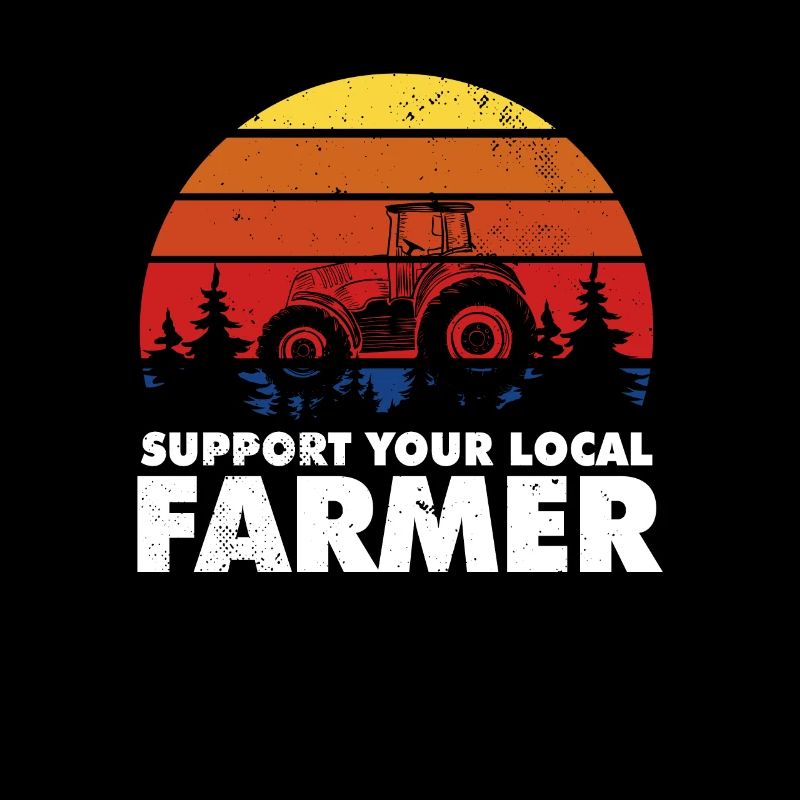 Support Your Local Farmer Tractor Farming