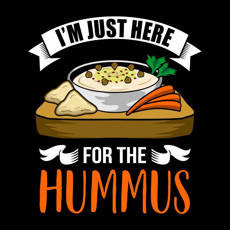 I'm Just Here For The Hummus Funny Hummus