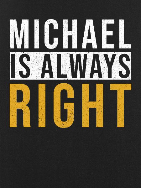 Michael is always right