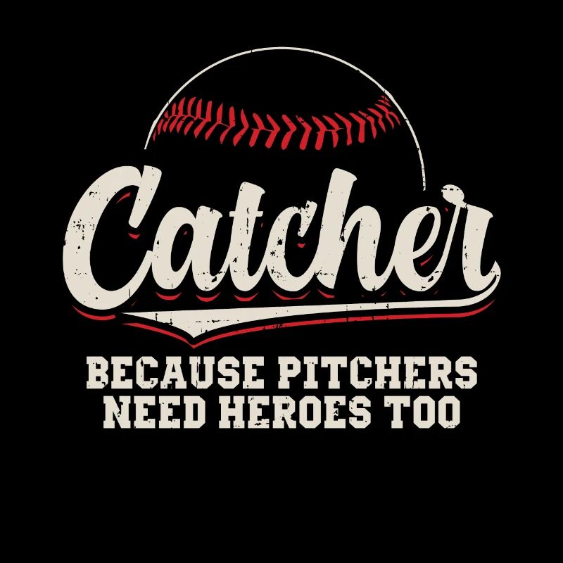 Catcher Because Pitchers Need Heroes Too Baseball