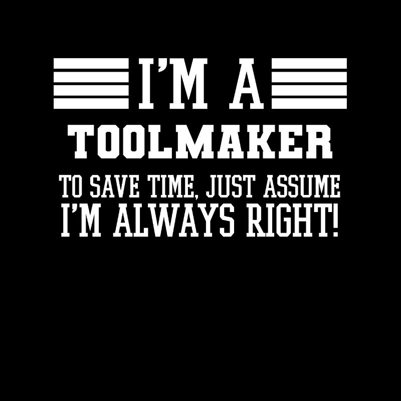 Toolmaker Gift, I'm A Toolmaker To Save Time Just