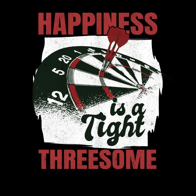 Happiness Is A Tight Threesome Dart Player Dart