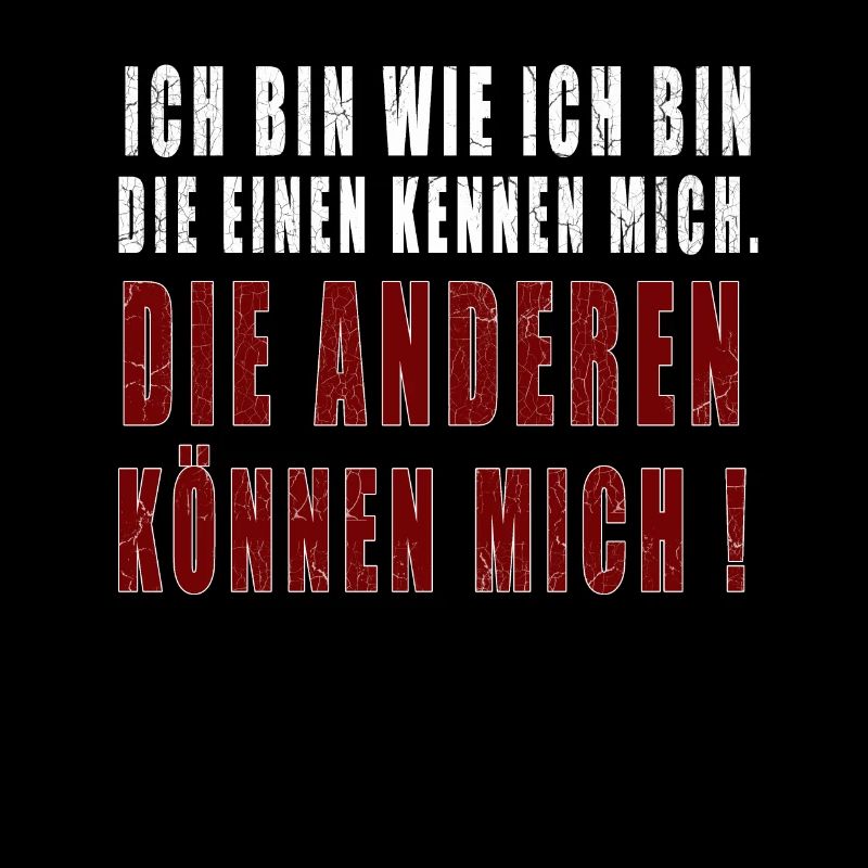 Ich bin wie ich bin, die einen kennen mich!
