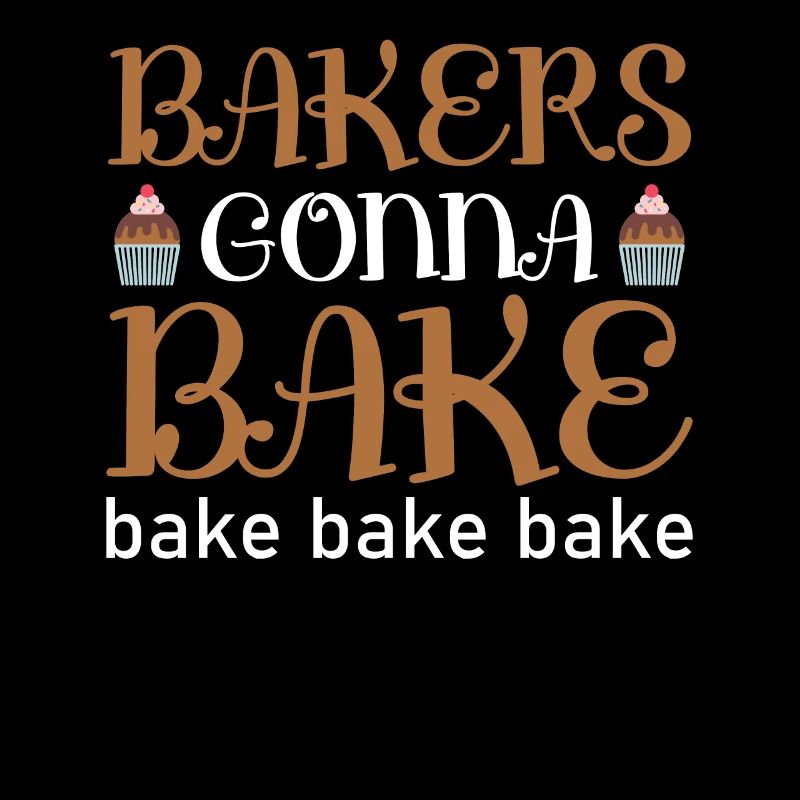 Bakers Gonna Bake Cooking and Baking