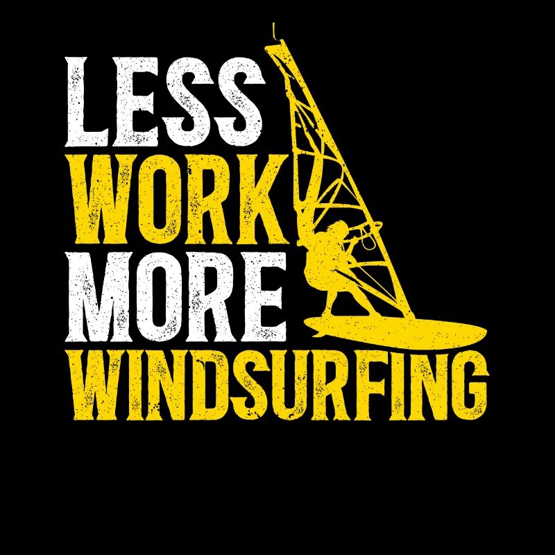 Less Work More Windsurfing Windsurfer Windsurf
