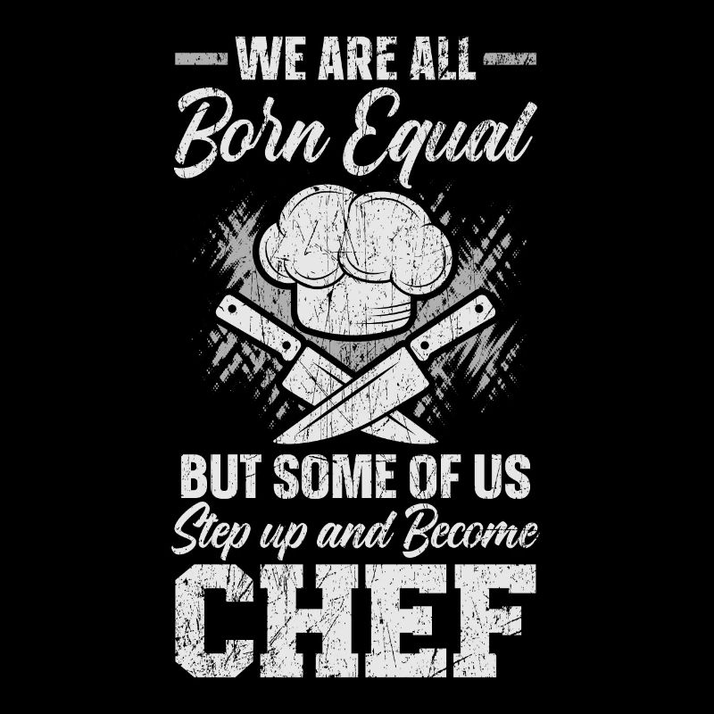 We Are All Born Equal But Some Become Chef