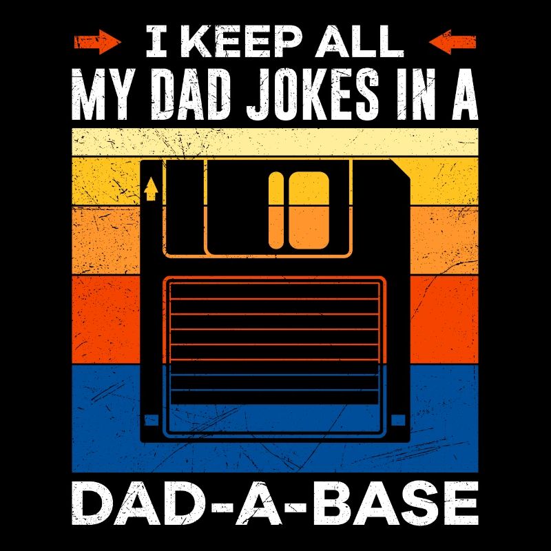 I keep all my Dad Jokes in a Dad-a-Base Papa Witze