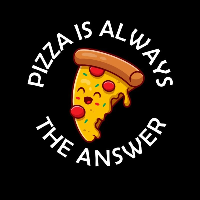 Pizza Is Always The Answer Lustiger Pizza Spruch