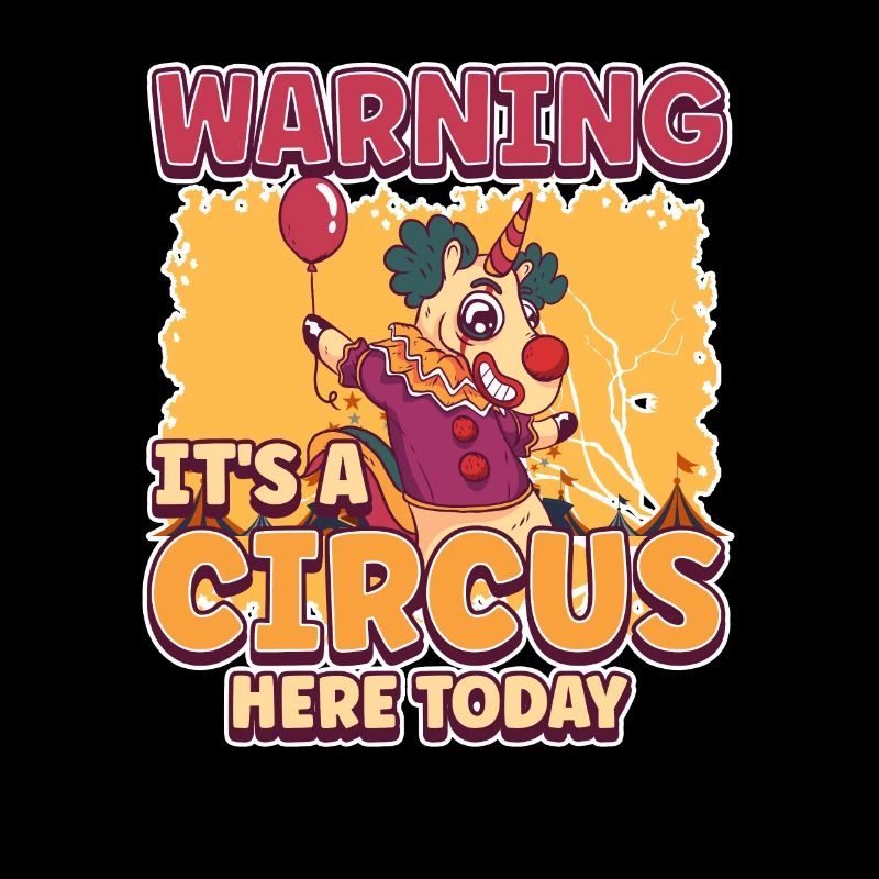 Warning Its A Circus Here Today Crazy Unicorn