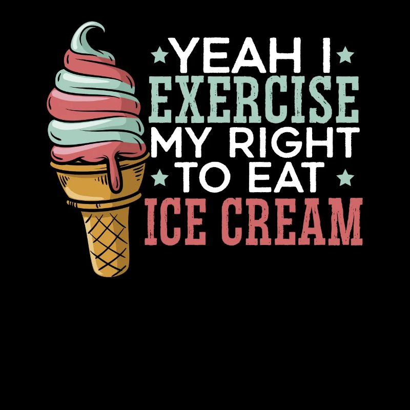 Yeah I Exercise My Right To Eat Ice Cream Sundae