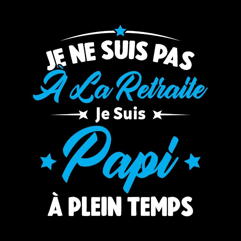 Je Ne Suis Pas À La Retraite, Papi À Plein Temps