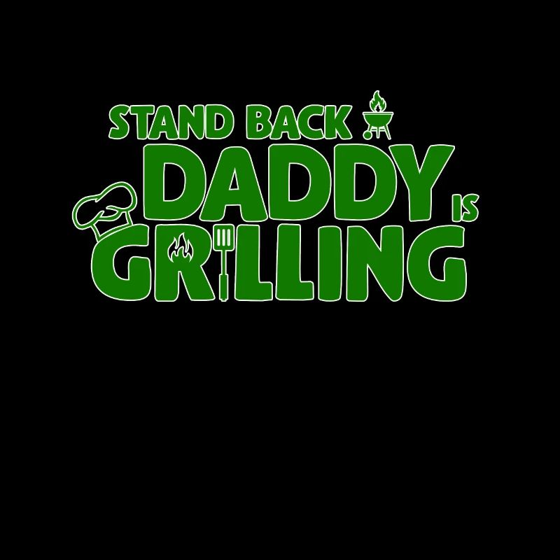 Stand Back! Daddy is grilling! Griller, BBQ