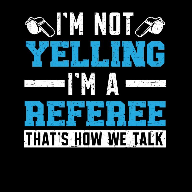 I'm Not Yelling I'm A Referee Ref Game Official