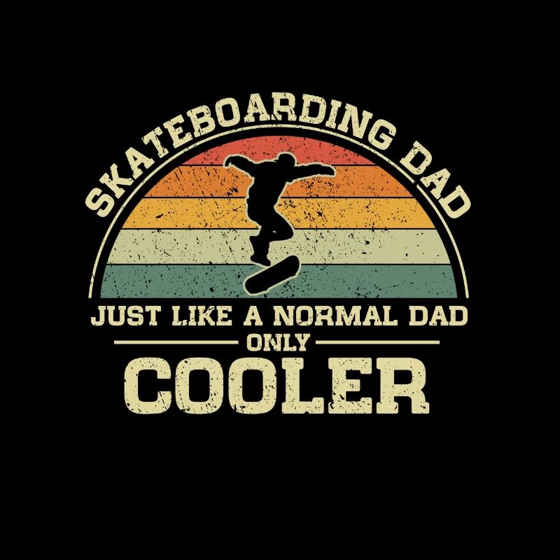 Skateboard Dad Just Like A Normal Dad Only Cooler