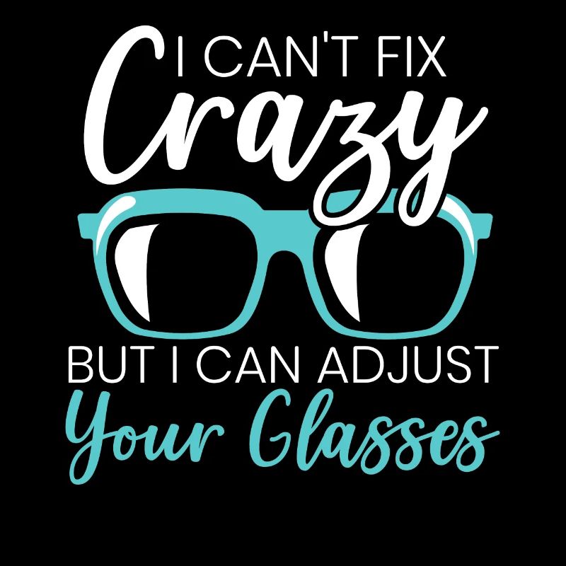 I Can't Fix Crazy But I Can Adjust Your Glasses