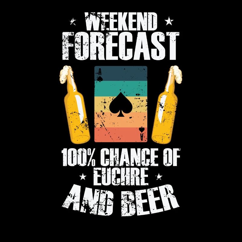 Weekend Forcast 100% Chance of Euchre and Beer