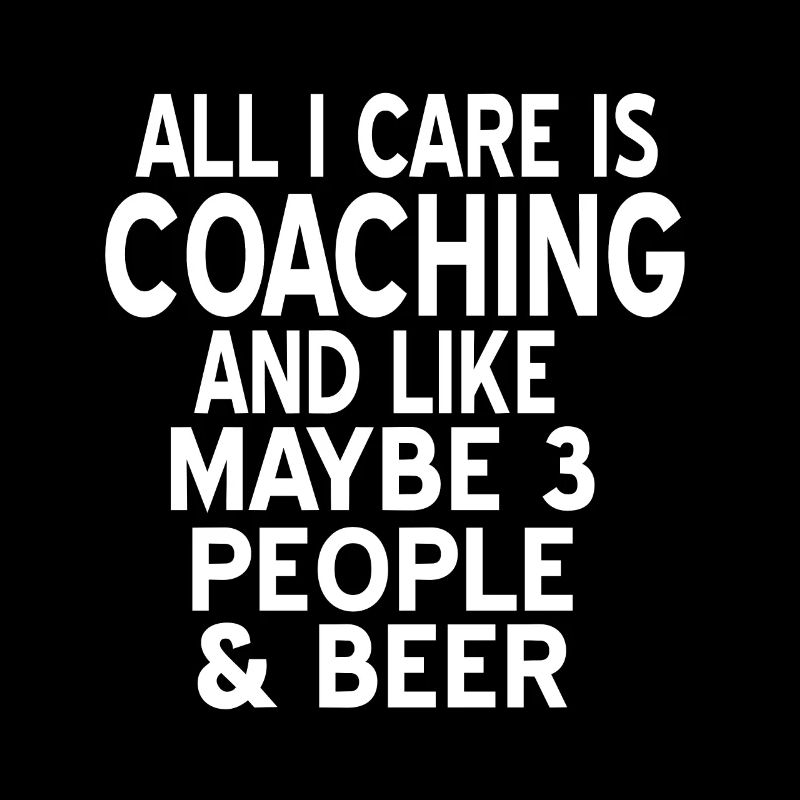 Tout ce qui m’importe, c’est le coaching et la bière Drôle de thé Coach