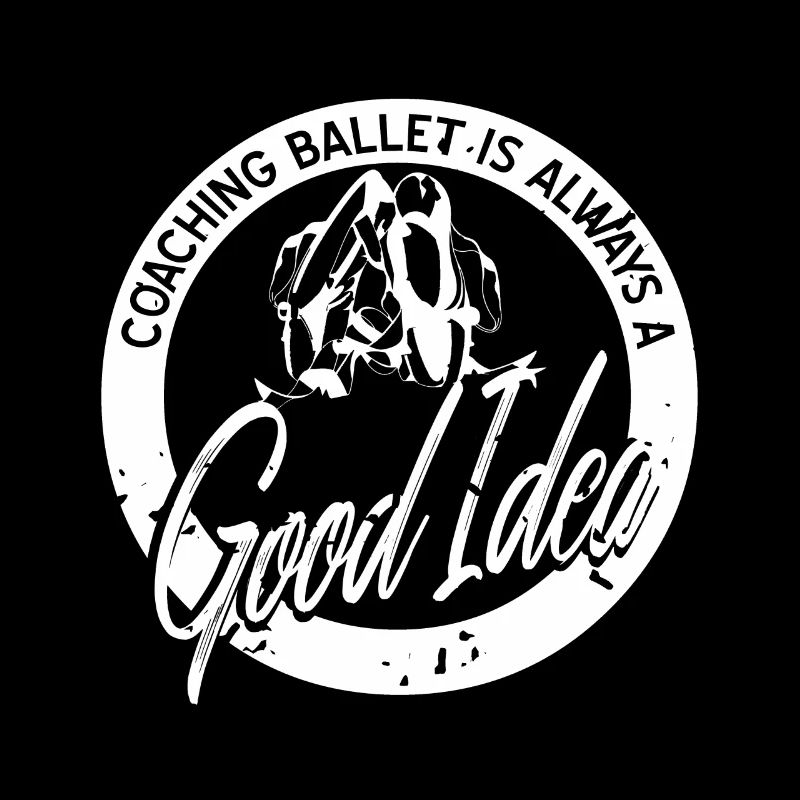 Coaching Ballet Is Always A Good Idea T-Shirt