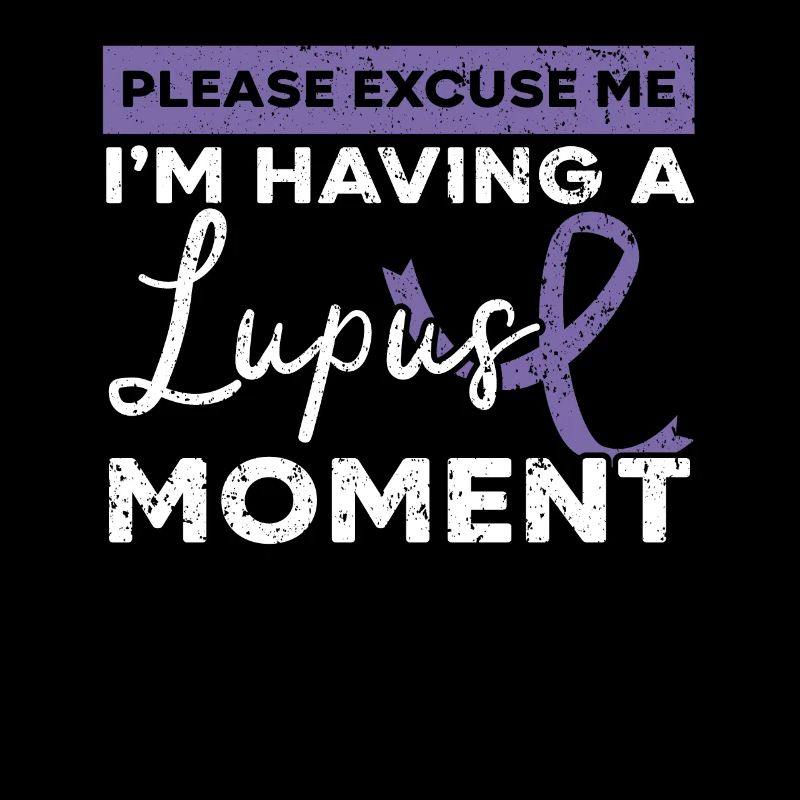 I'm Having A Lupus Moment Lupus Awareness
