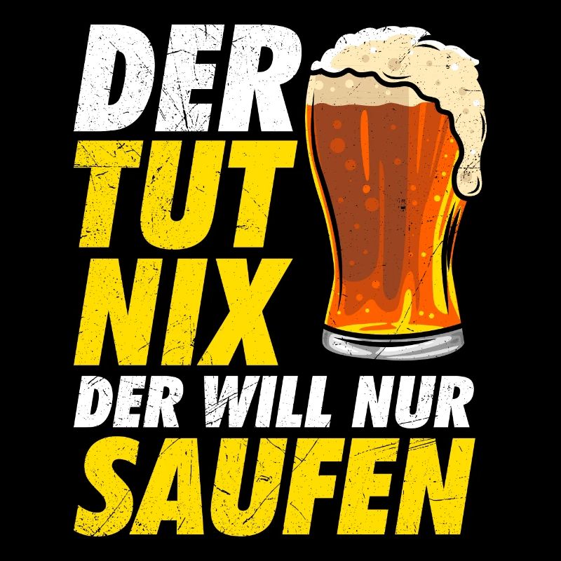 Der will nur Bier saufen Biertrinker