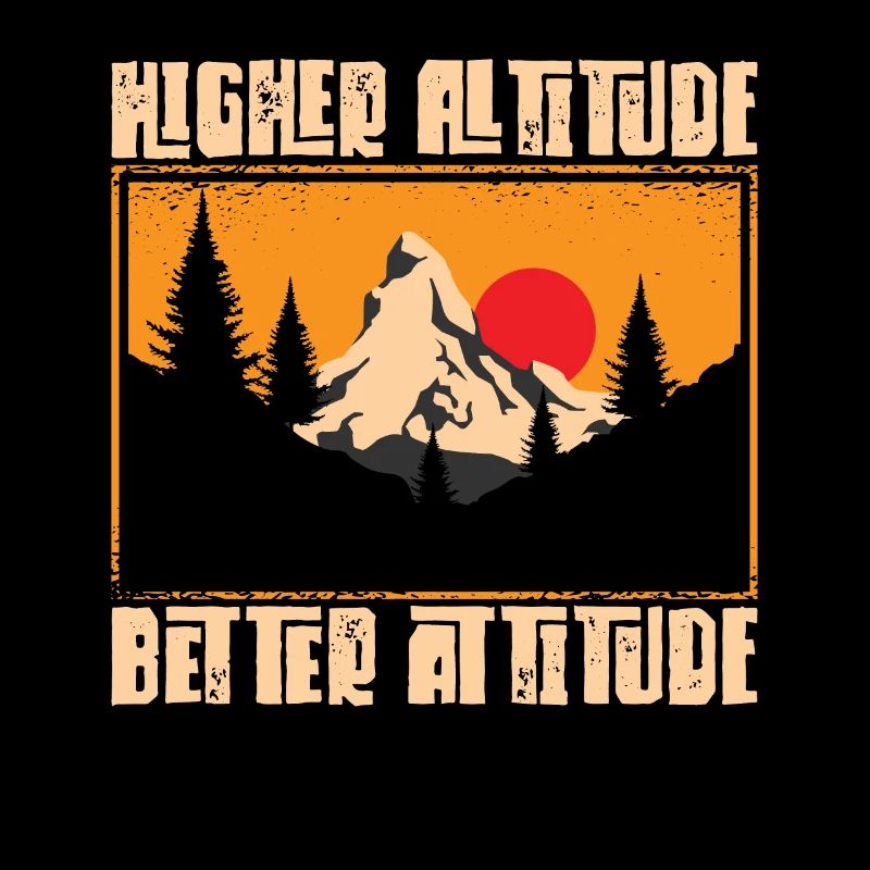 Higher Altitude Better Attitude Mountain Hiking