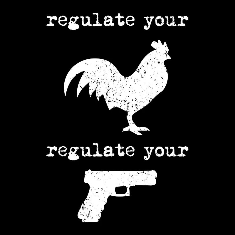 Regulate your cock Regulate your guns