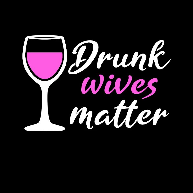 Drunk Wives Matter