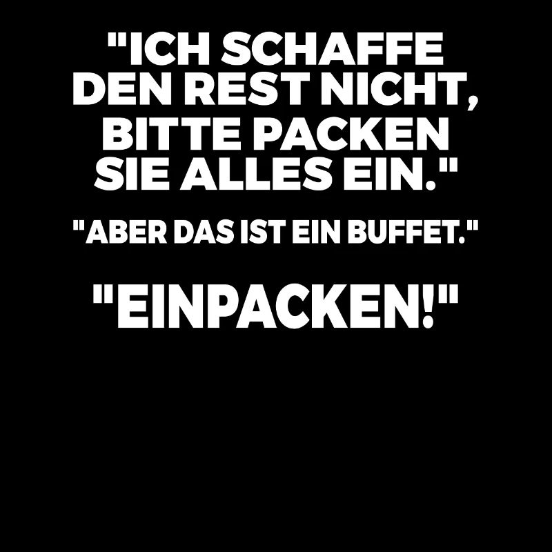 Ich schaffe den Rest nicht, bitte packen Sie alles