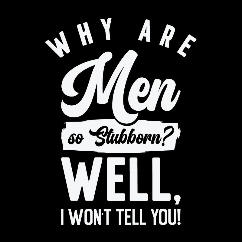 Funny Men So Stubborn Hilarious Stubbornness