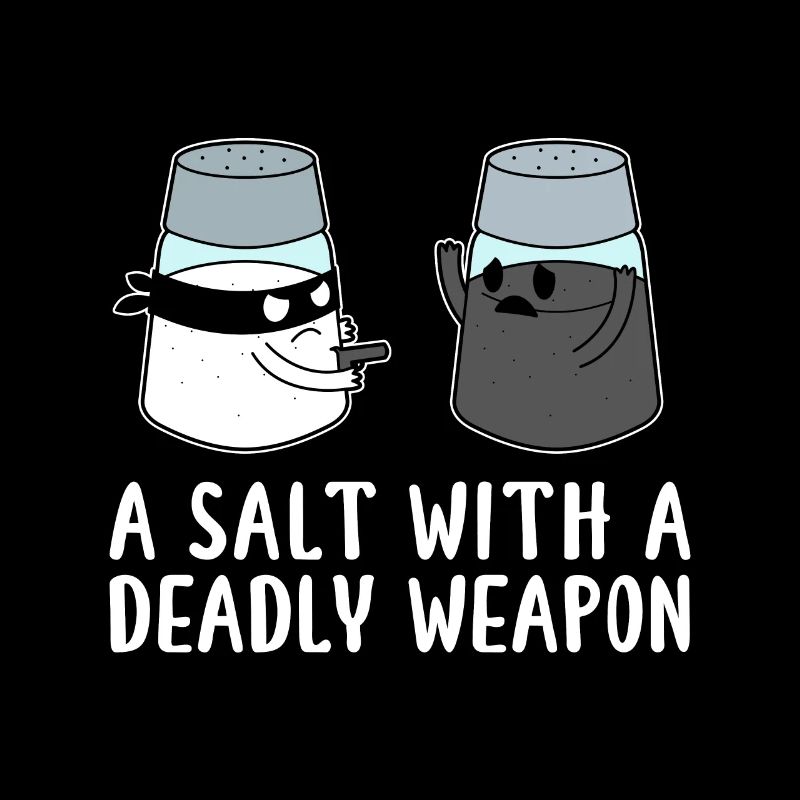 A Salt with a Deadly Weapon - Dad Joke