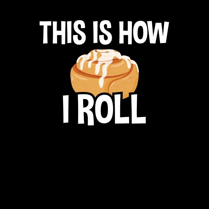 This Is How I Roll, Cinnamon Roll Baker
