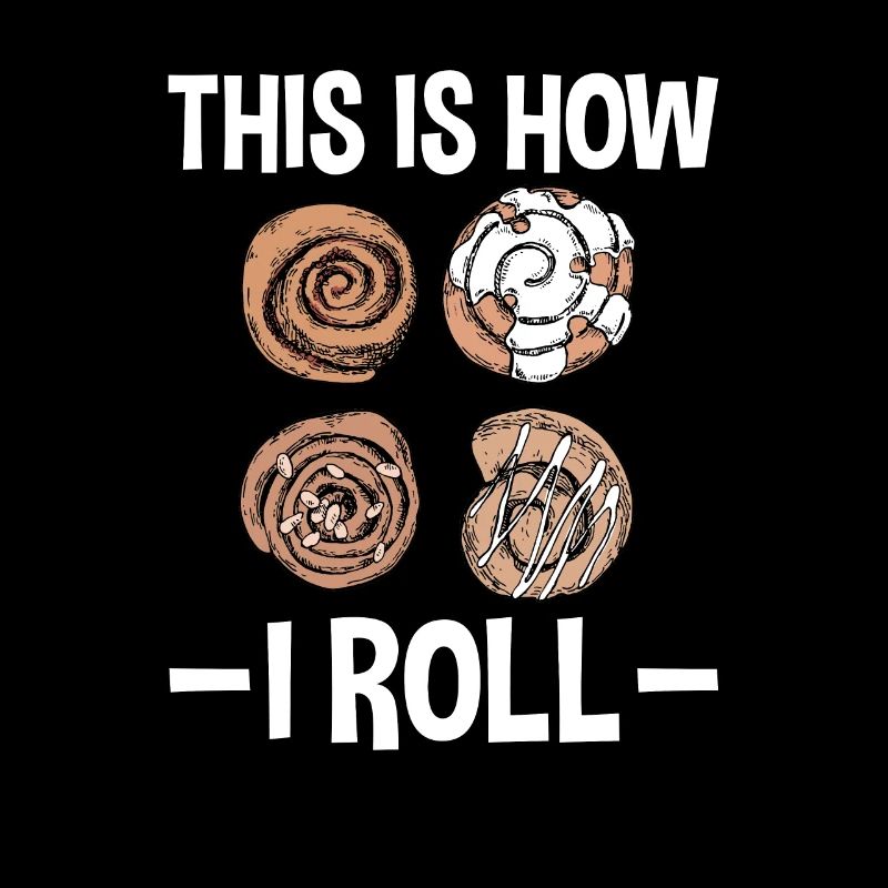 This Is How I Roll - Cinnamon Roll Baker