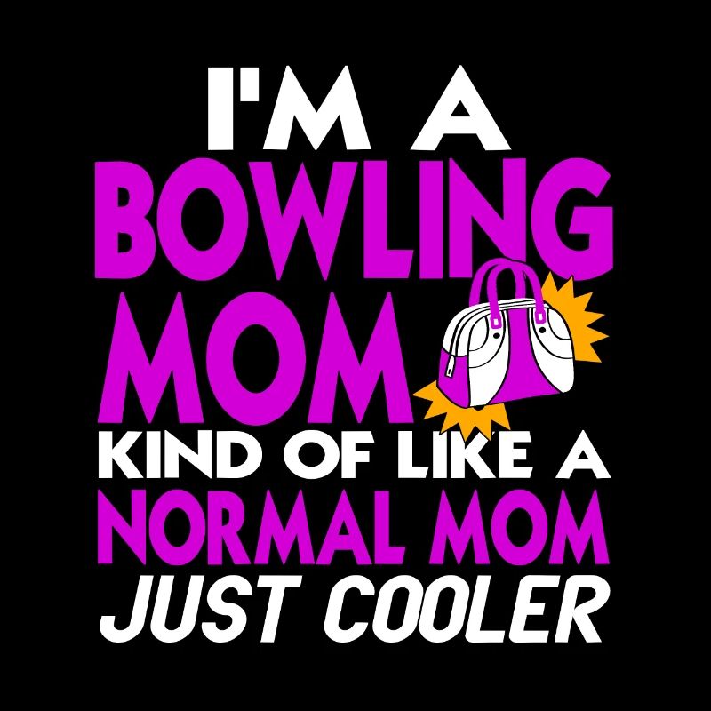 Je suis une maman de bowling comme une maman normale juste plus cool