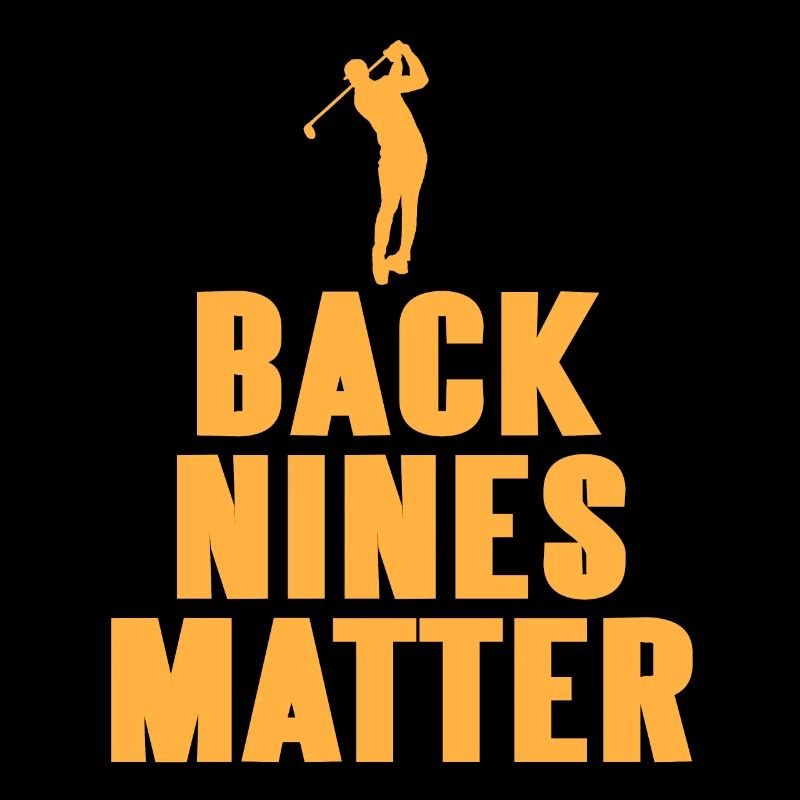 Back Nines Matter Cool Golfing Designs T-Shirt