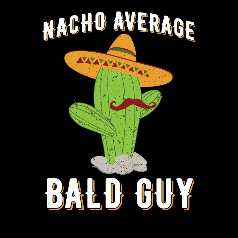 Nacho Average Bald Guy Humor Hilarious Bald Man