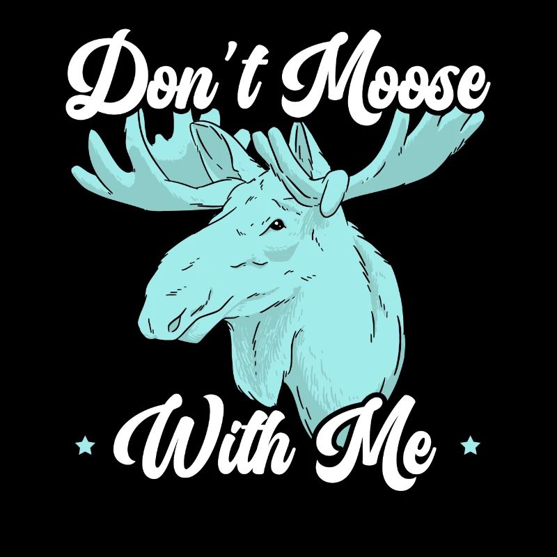 Don't Moose With Me Wildtier Alces Elch Hirsch