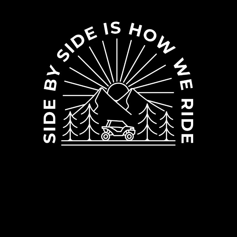 Side By Side Is How We Ride - SxS UTV