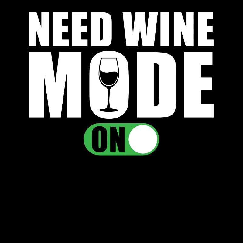 Funny wine saying need wine mode on