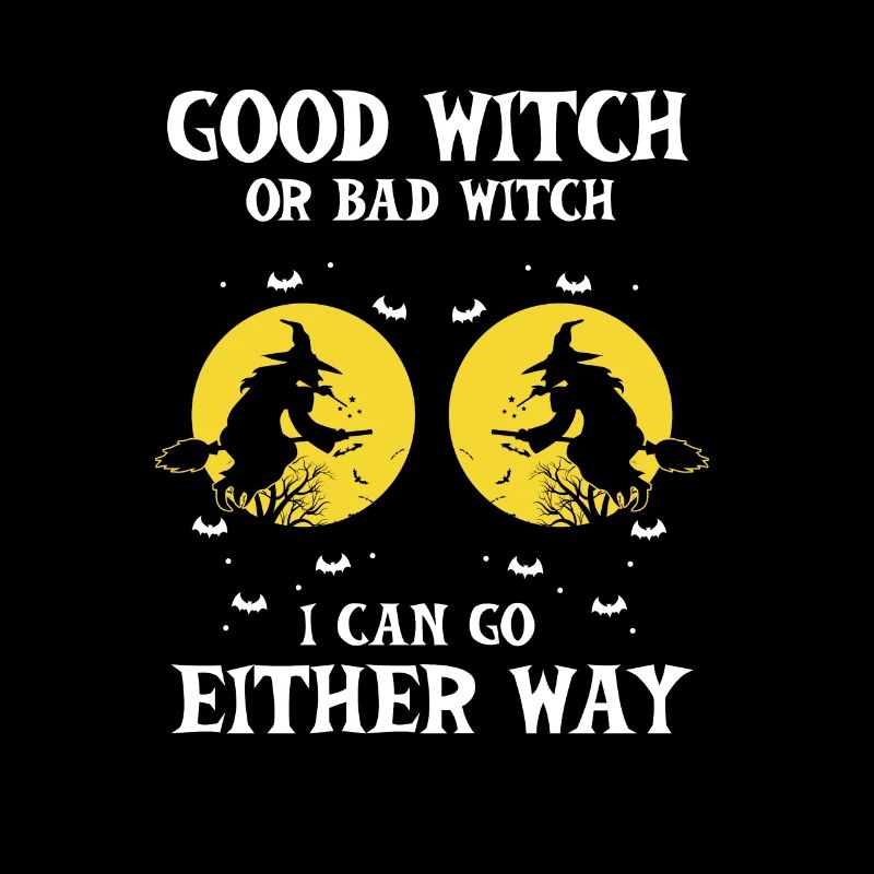 Good Witch Or Bad Witch I Can Either Way Funny