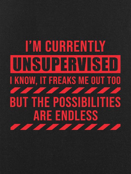 I Am Currently Unsupervised