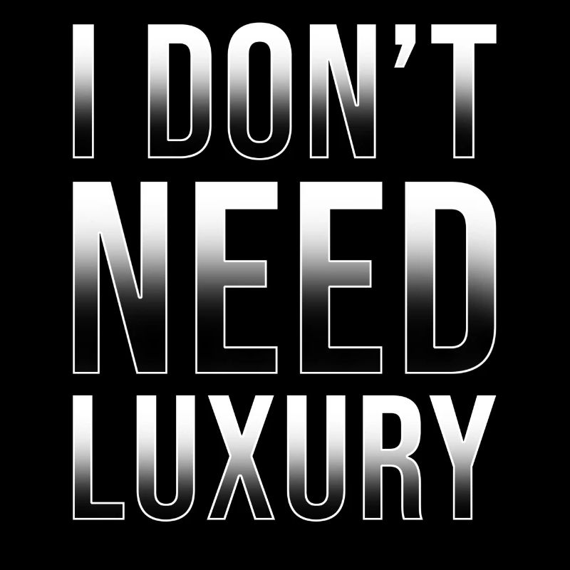 I don't need luxury