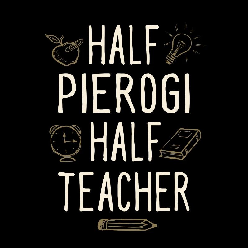 Half Pierogi Half Teacher Funny Professor Humor