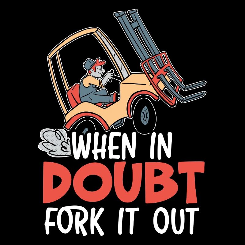 When In Doubt Fork It Out Forklift Operator Worker