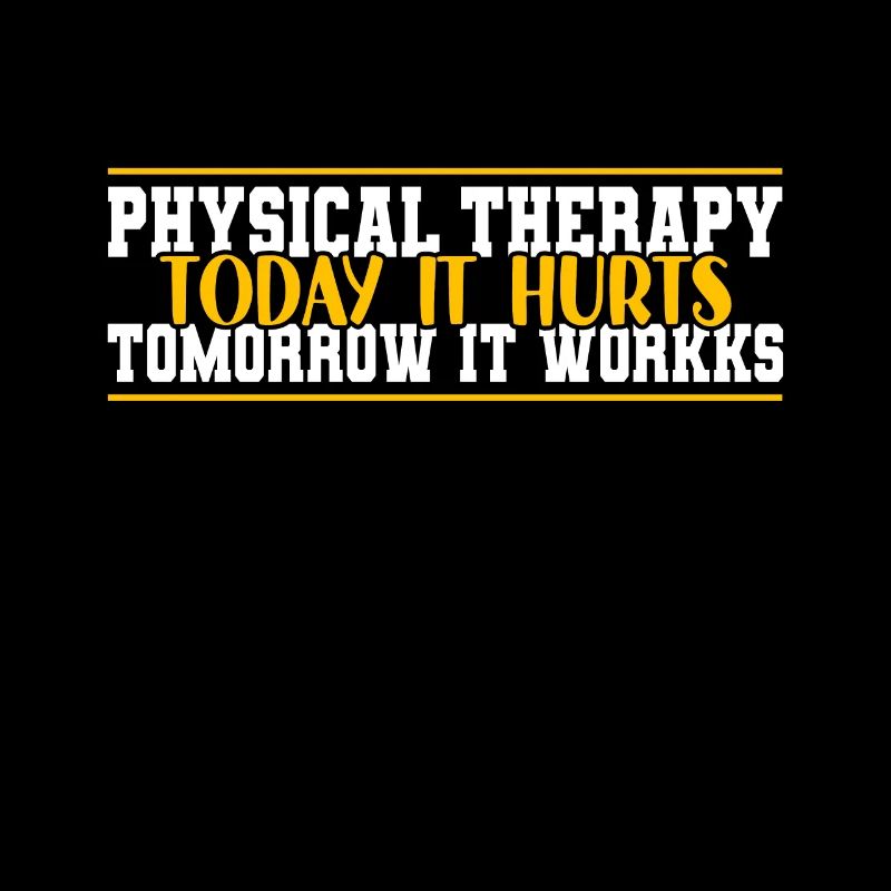 Physical Therapy Today It Hurts Tomorrow It Works
