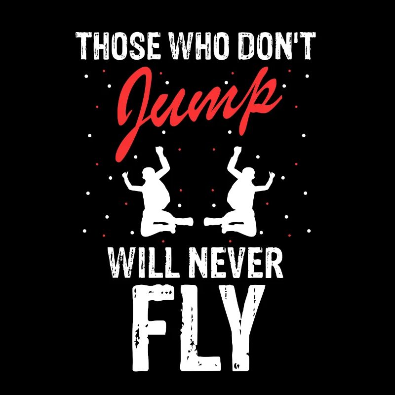 Those Who Don't Jump Will Never Fly Cool Skydiving