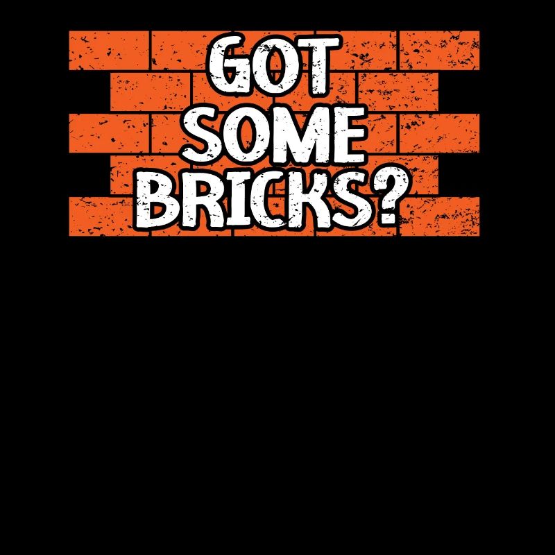 Got Some Bricks Brickmason Construction Bricklayer