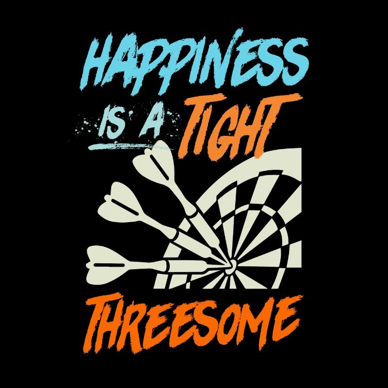 Happiness is a tight Thressome Dart Saying