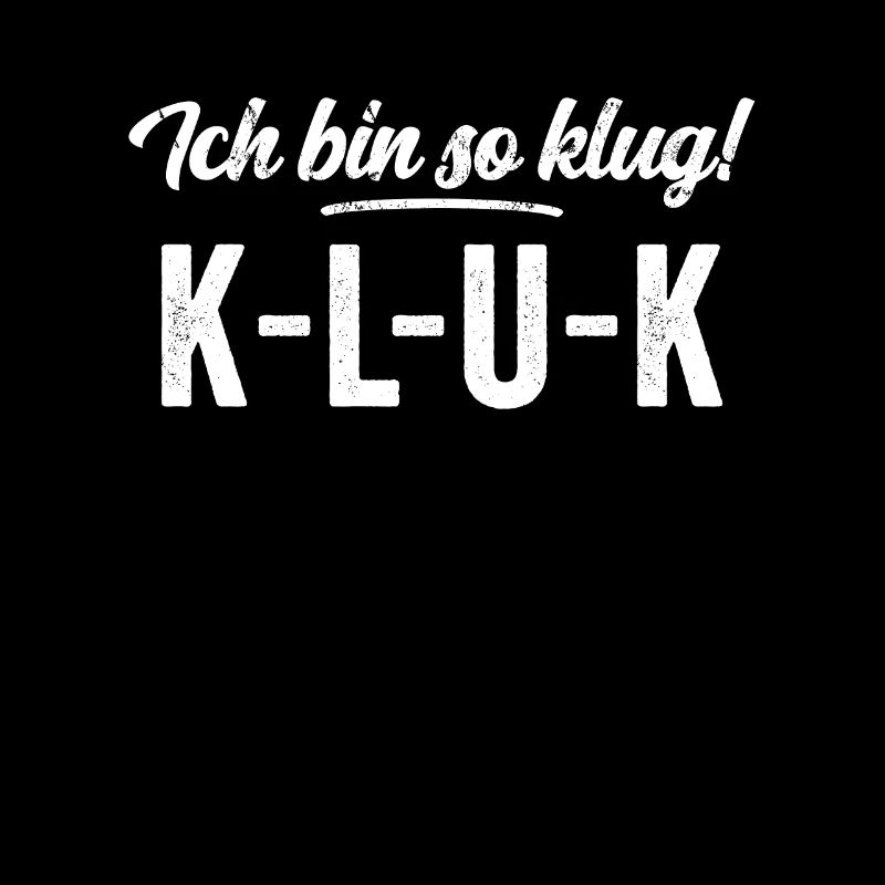Ich bin so klug - K L U K Intelligenz Spaß Shirt