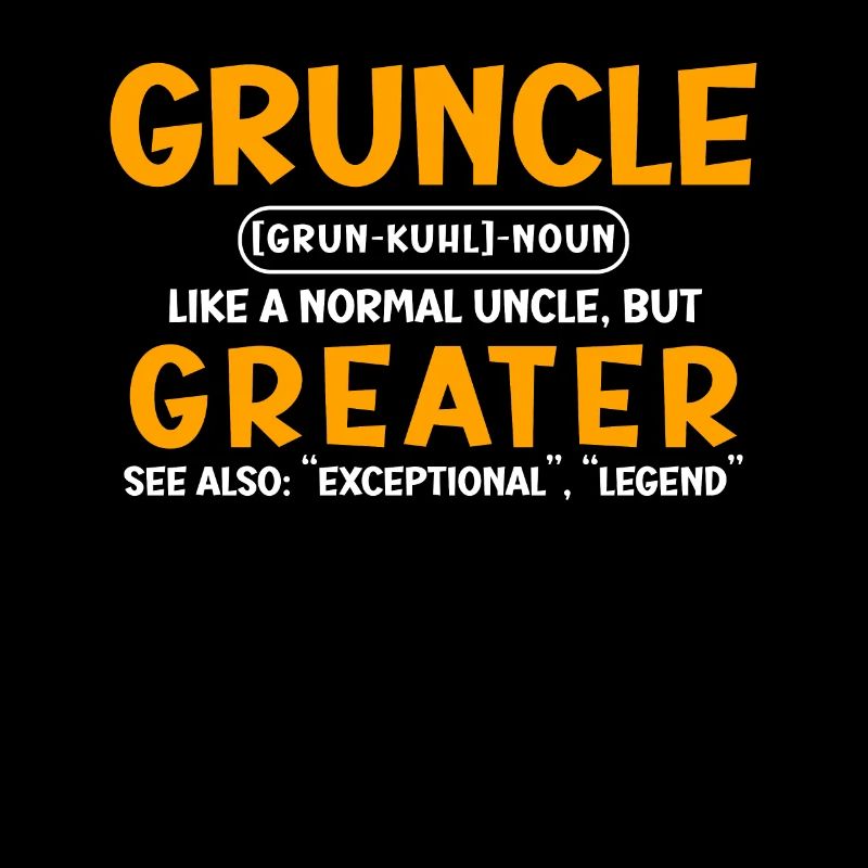 Gruncle Greater Uncle lustiger Onkel Spruch